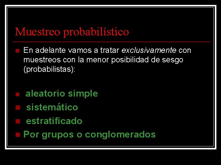 Muestreo probabilístico n En adelante vamos a tratar exclusivamente con muestreos con la menor