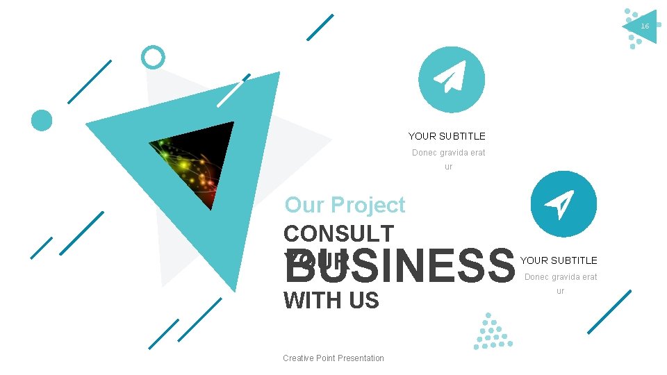 16 YOUR SUBTITLE Donec gravida erat ur Our Project CONSULT YOUR BUSINESS WITH US