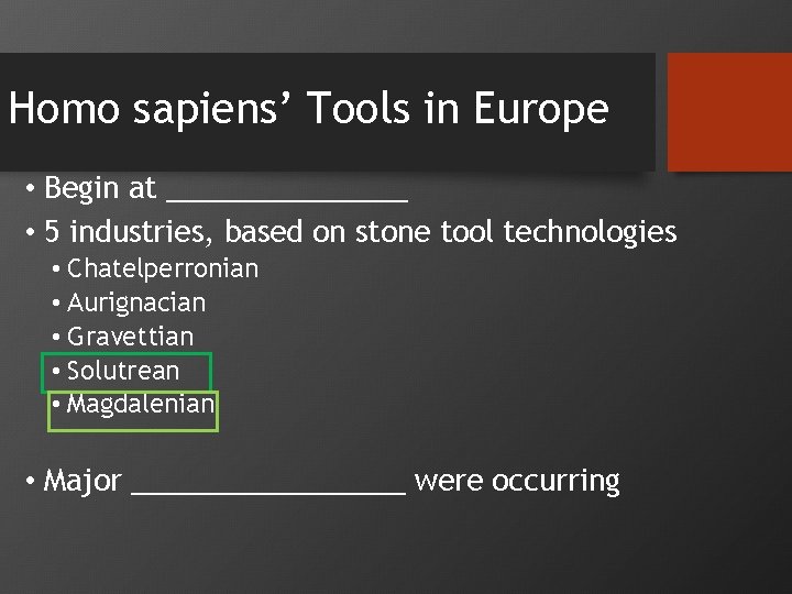 Homo sapiens’ Tools in Europe • Begin at ________ • 5 industries, based on