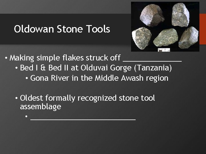 Oldowan Stone Tools • Making simple flakes struck off _______ • Bed I &