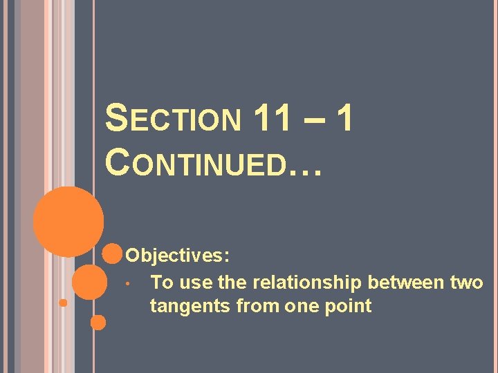 SECTION 11 – 1 CONTINUED… Objectives: • To use the relationship between two tangents