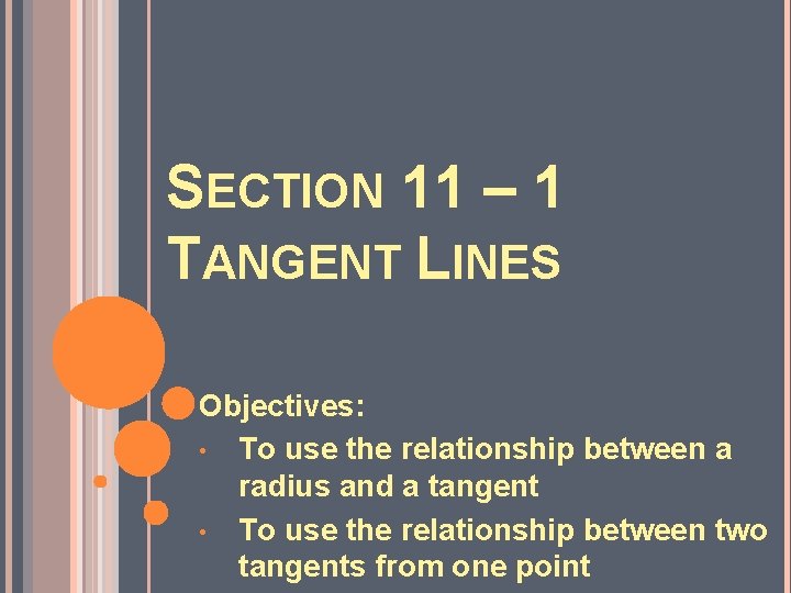 SECTION 11 – 1 TANGENT LINES Objectives: • To use the relationship between a