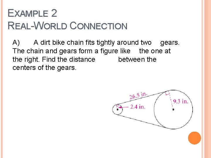 EXAMPLE 2 REAL-WORLD CONNECTION A) A dirt bike chain fits tightly around two gears.