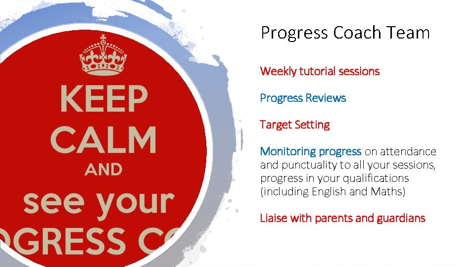 Progress Coach Team Weekly tutorial sessions Progress Reviews Target Setting Monitoring progress on attendance