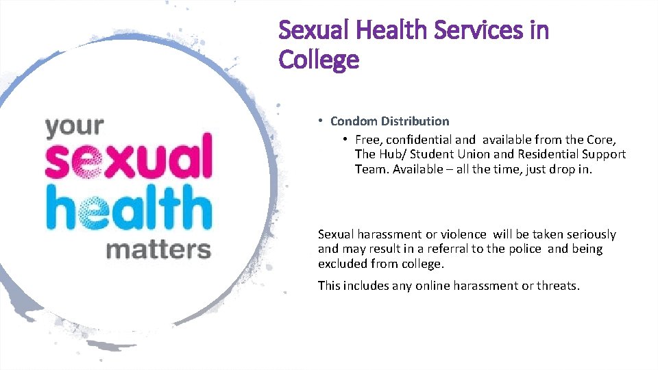 Sexual Health Services in College • Condom Distribution • Free, confidential and available from