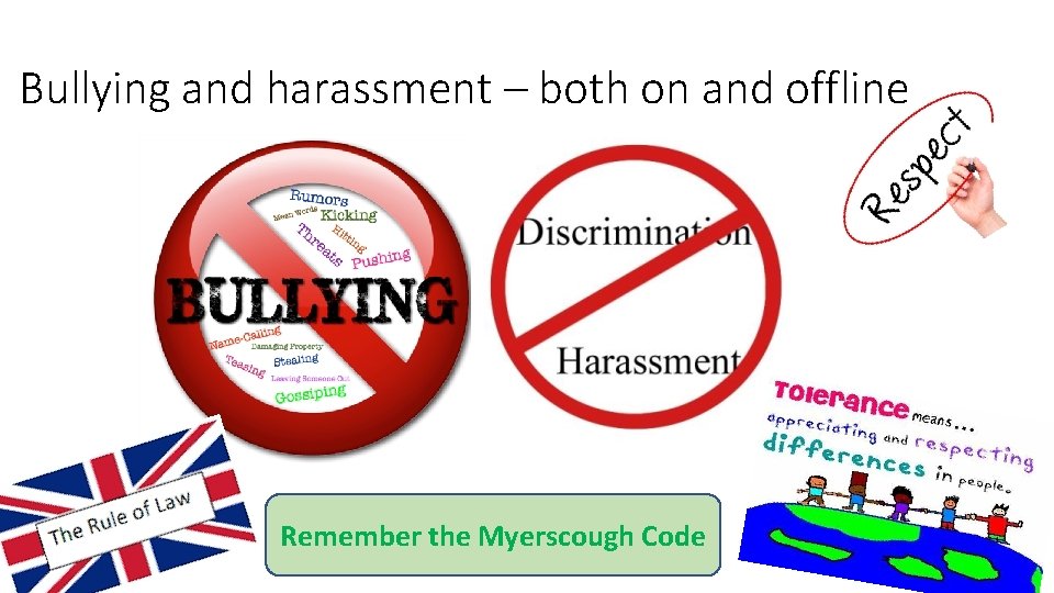 Bullying and harassment – both on and offline Remember the Myerscough Code 