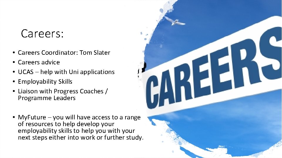 Careers: • • • Careers Coordinator: Tom Slater Careers advice UCAS – help with