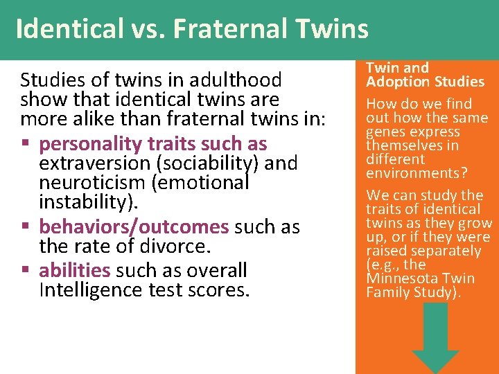 Identical vs. Fraternal Twins Studies of twins in adulthood show that identical twins are