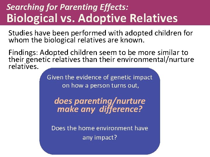 Searching for Parenting Effects: Biological vs. Adoptive Relatives Studies have been performed with adopted