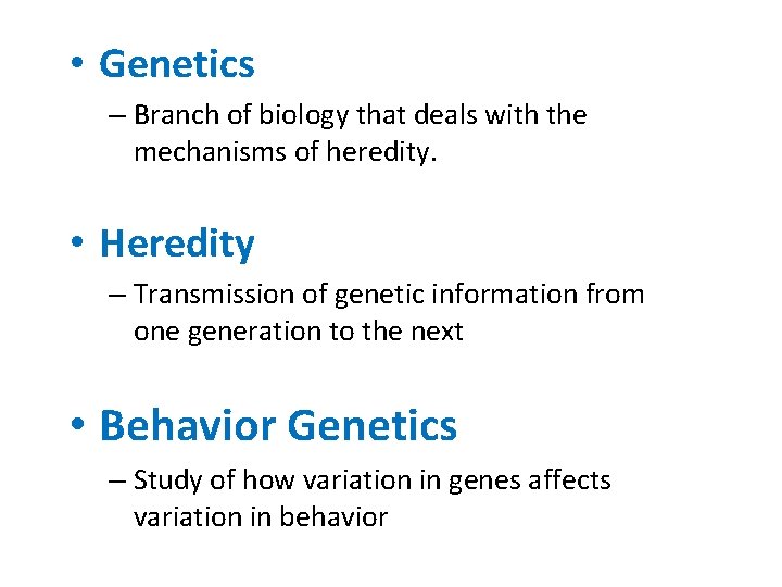  • Genetics – Branch of biology that deals with the mechanisms of heredity.