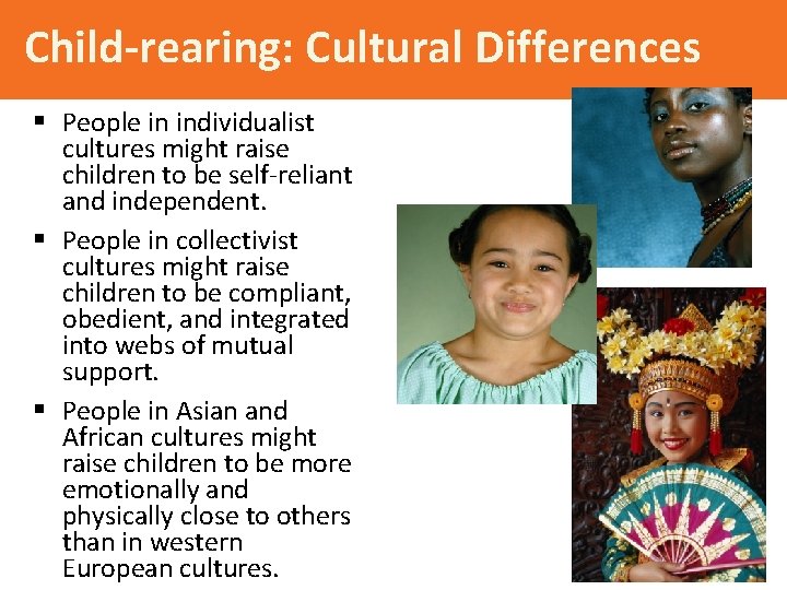 Child-rearing: Cultural Differences § People in individualist cultures might raise children to be self-reliant