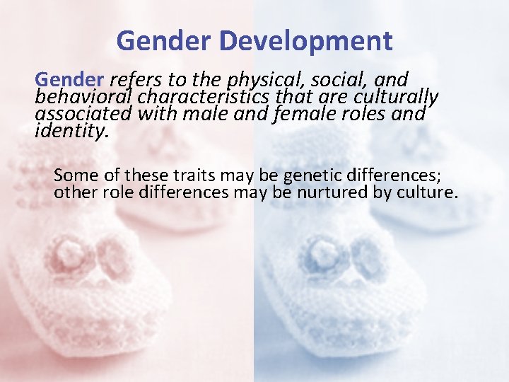 Gender Development Gender refers to the physical, social, and behavioral characteristics that are culturally