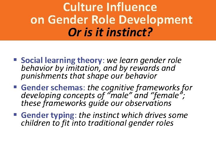 Culture Influence on Gender Role Development Or is it instinct? § Social learning theory: