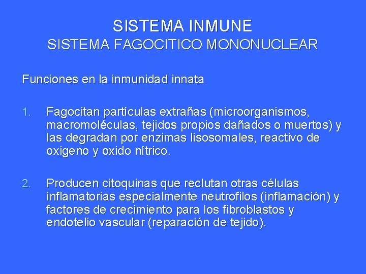 SISTEMA INMUNE SISTEMA FAGOCITICO MONONUCLEAR Funciones en la inmunidad innata 1. Fagocitan partículas extrañas SISTEMA INMUNE SISTEMA FAGOCITICO MONONUCLEAR Funciones en la inmunidad innata 1. Fagocitan partículas extrañas