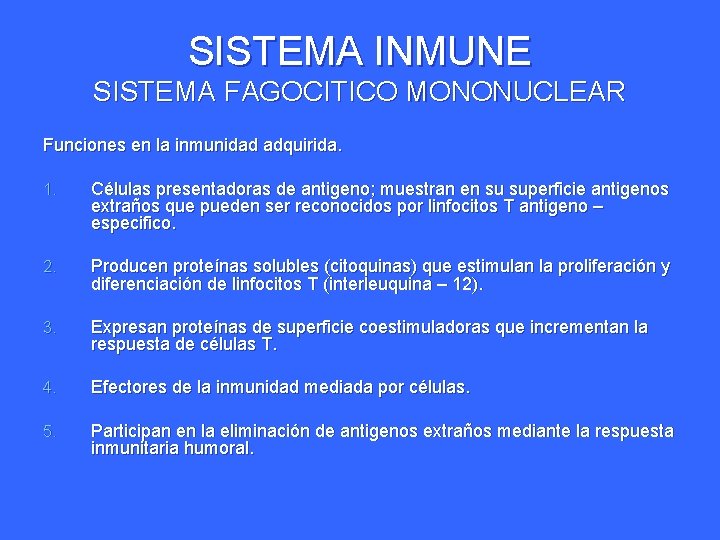 SISTEMA INMUNE SISTEMA FAGOCITICO MONONUCLEAR Funciones en la inmunidad adquirida. 1. Células presentadoras de SISTEMA INMUNE SISTEMA FAGOCITICO MONONUCLEAR Funciones en la inmunidad adquirida. 1. Células presentadoras de