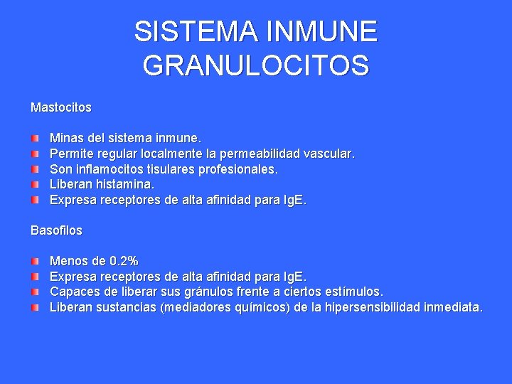 SISTEMA INMUNE GRANULOCITOS Mastocitos Minas del sistema inmune. Permite regular localmente la permeabilidad vascular. SISTEMA INMUNE GRANULOCITOS Mastocitos Minas del sistema inmune. Permite regular localmente la permeabilidad vascular.