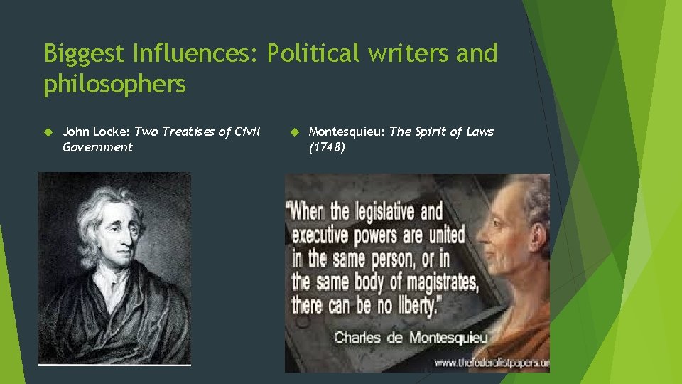 Biggest Influences: Political writers and philosophers John Locke: Two Treatises of Civil Government Montesquieu: