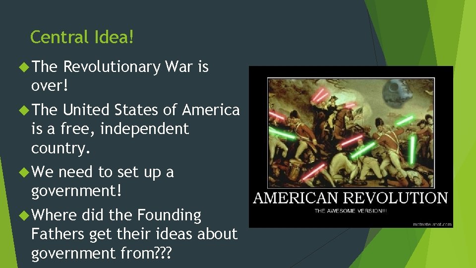 Central Idea! The Revolutionary War is over! The United States of America is a