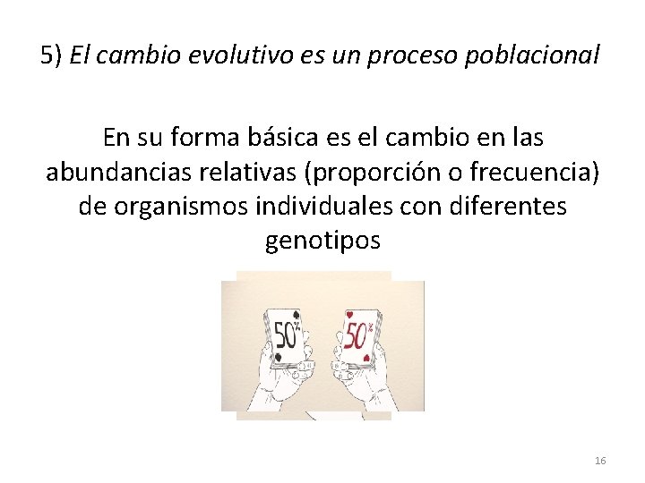 5) El cambio evolutivo es un proceso poblacional En su forma básica es el