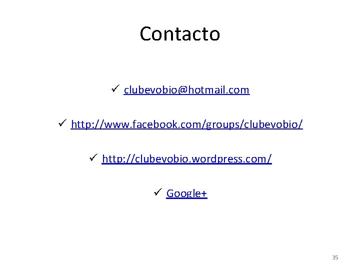 Contacto ü clubevobio@hotmail. com ü http: //www. facebook. com/groups/clubevobio/ ü http: //clubevobio. wordpress. com/