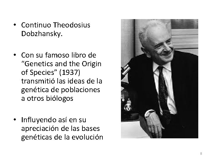  • Continuo Theodosius Dobzhansky. • Con su famoso libro de “Genetics and the
