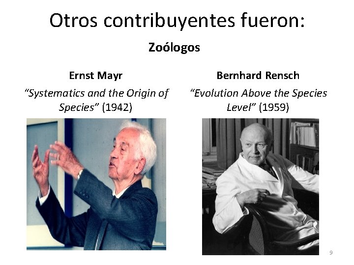 Otros contribuyentes fueron: Zoólogos Ernst Mayr Bernhard Rensch “Systematics and the Origin of Species”