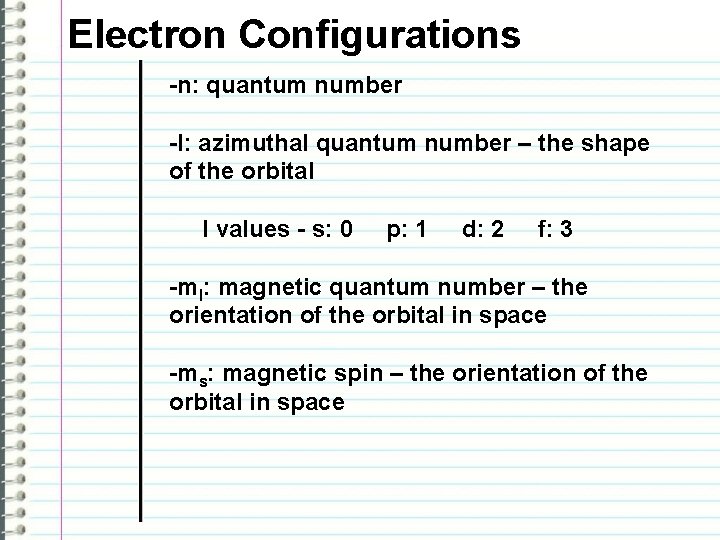 Electron Configurations -n: quantum number -l: azimuthal quantum number – the shape of the