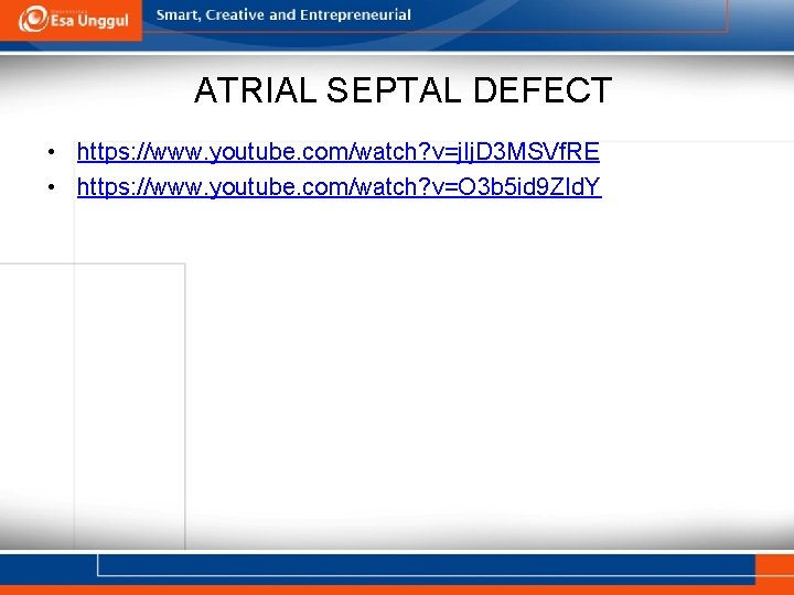 ATRIAL SEPTAL DEFECT • https: //www. youtube. com/watch? v=j. Ij. D 3 MSVf. RE