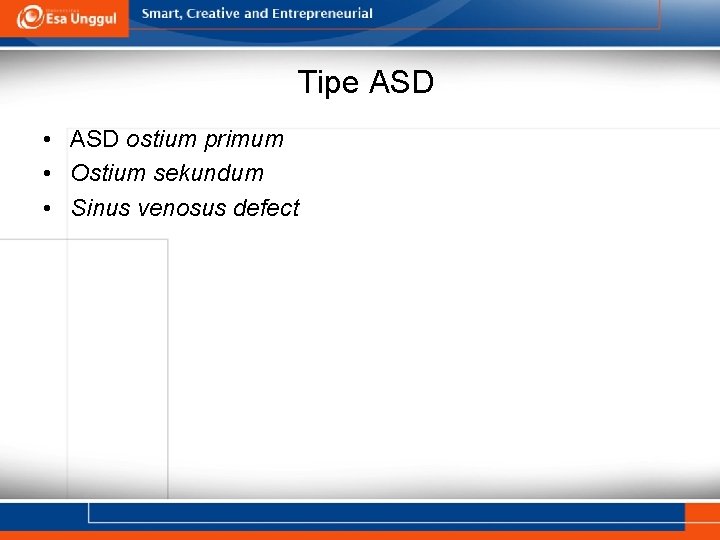 Tipe ASD • ASD ostium primum • Ostium sekundum • Sinus venosus defect 