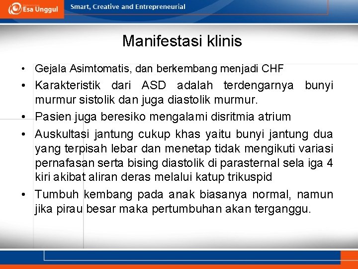 Manifestasi klinis • Gejala Asimtomatis, dan berkembang menjadi CHF • Karakteristik dari ASD adalah