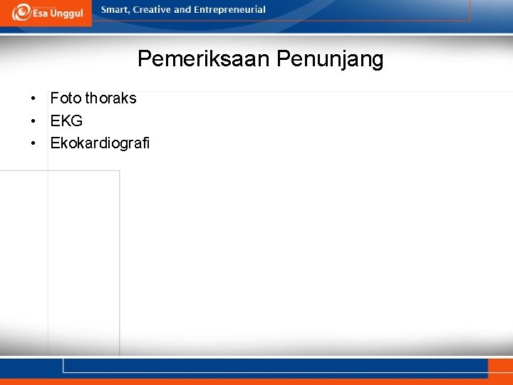 Pemeriksaan Penunjang • Foto thoraks • EKG • Ekokardiografi 