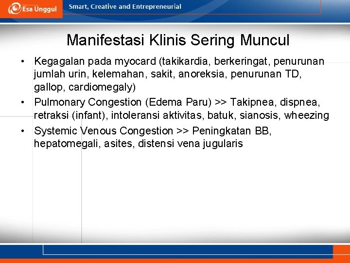Manifestasi Klinis Sering Muncul • Kegagalan pada myocard (takikardia, berkeringat, penurunan jumlah urin, kelemahan,