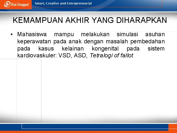 KEMAMPUAN AKHIR YANG DIHARAPKAN • Mahasiswa mampu melakukan simulasi asuhan keperawatan pada anak dengan