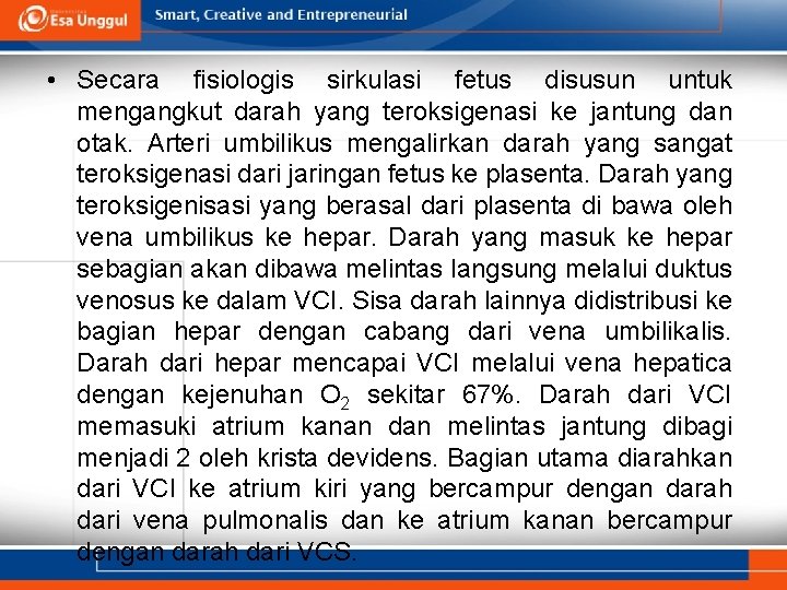  • Secara fisiologis sirkulasi fetus disusun untuk mengangkut darah yang teroksigenasi ke jantung