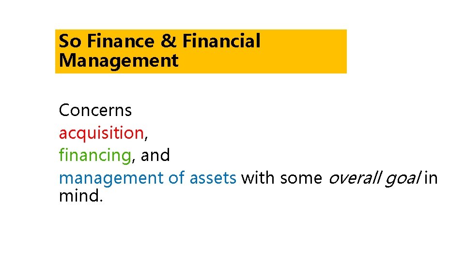 So Finance & Financial Management Concerns acquisition, financing, and management of assets with some