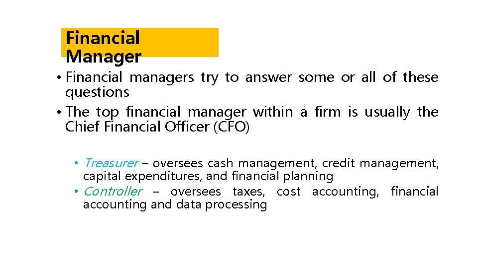 Financial Manager • Financial managers try to answer some or all of these questions