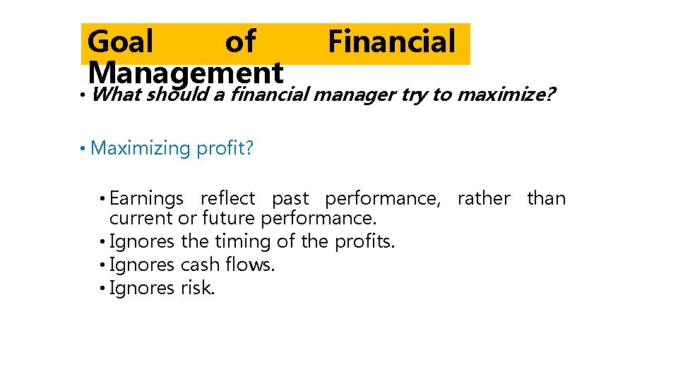 Goal of Management Financial • What should a financial manager try to maximize? •