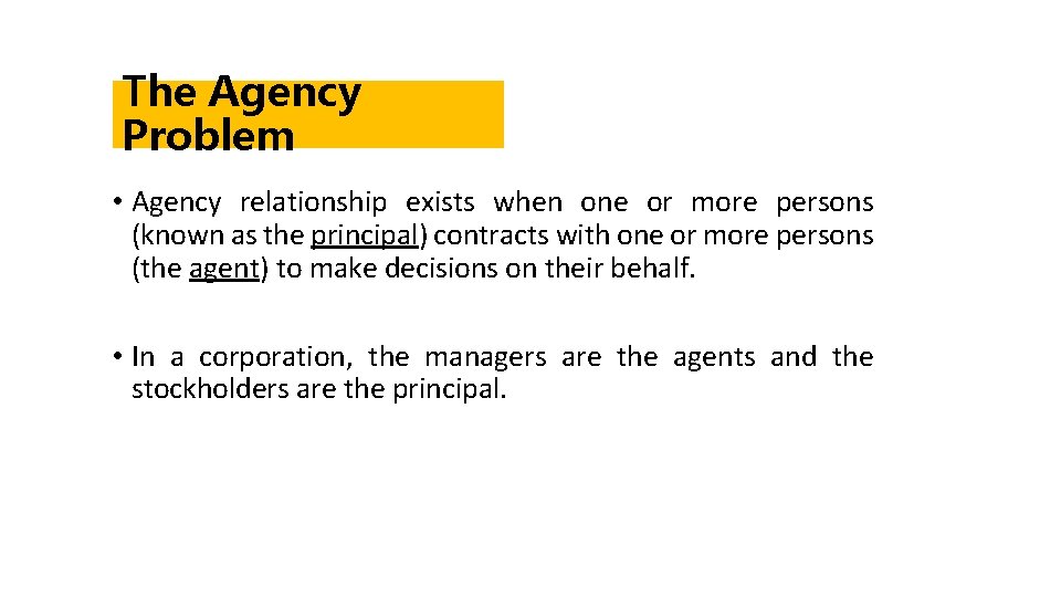 The Agency Problem • Agency relationship exists when one or more persons (known as