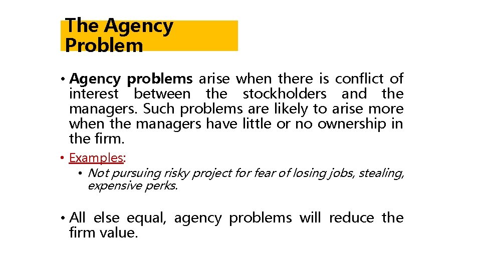 The Agency Problem • Agency problems arise when there is conflict of interest between