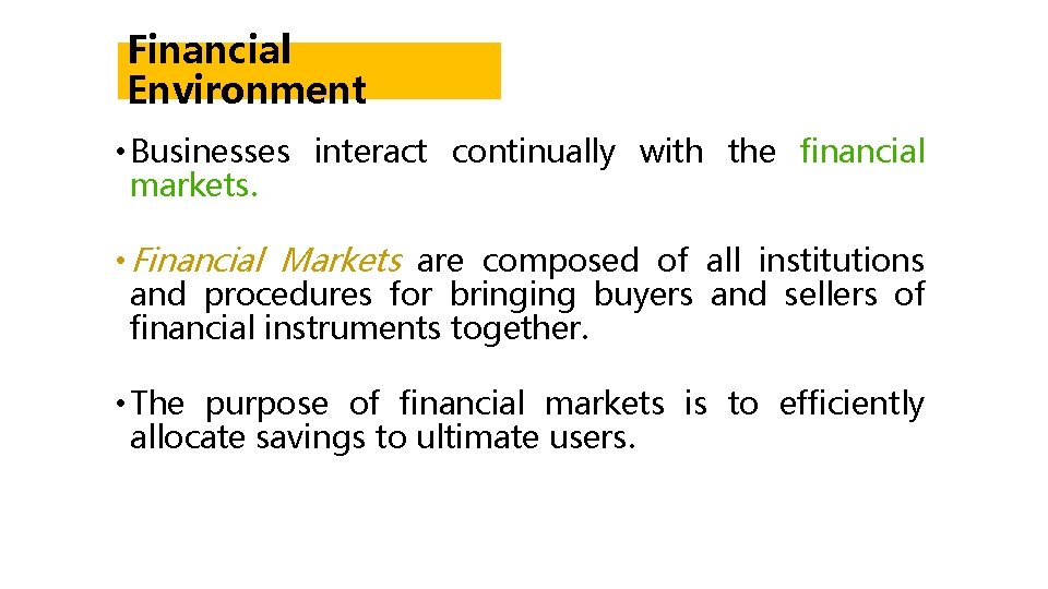 Financial Environment • Businesses interact continually with the financial markets. • Financial Markets are