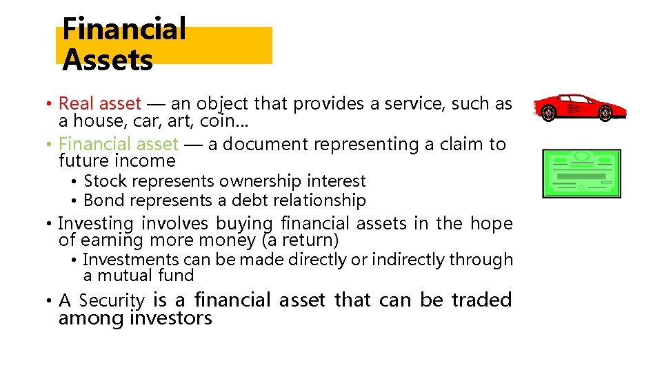 Financial Assets • Real asset — an object that provides a service, such as