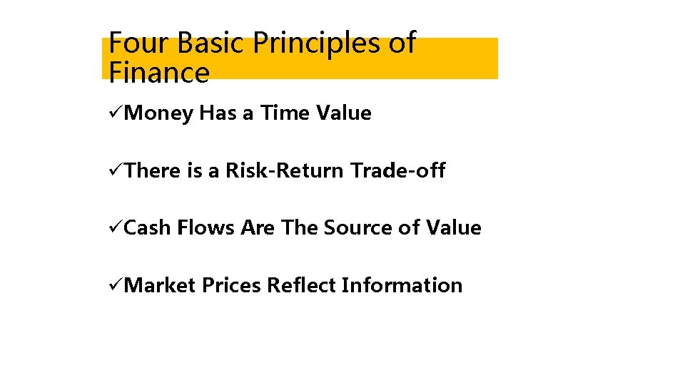 Four Basic Principles of Finance üMoney Has a Time Value üThere is a Risk-Return