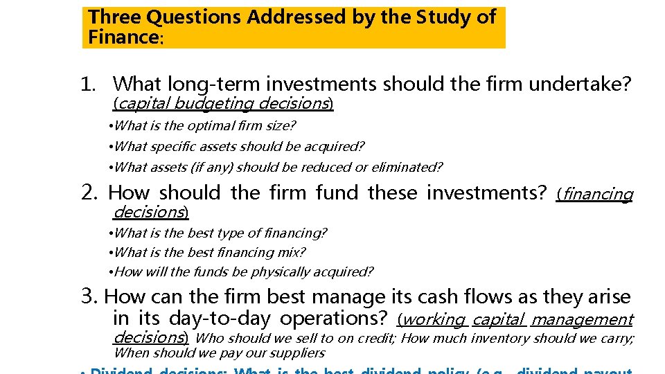 Three Questions Addressed by the Study of Finance: 1. What long-term investments should the