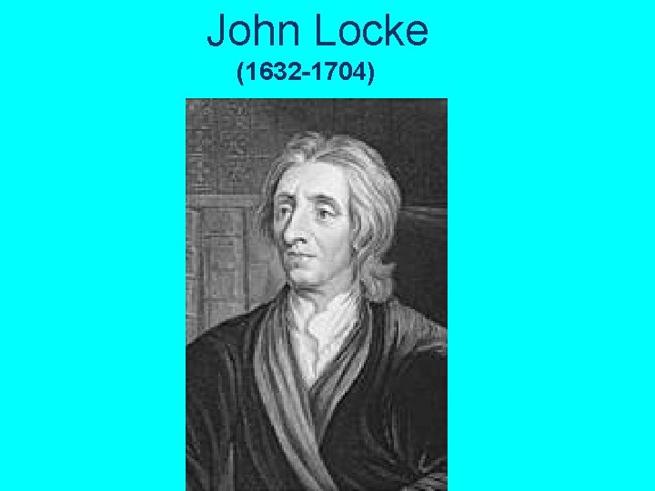 John Locke (1632 -1704) 