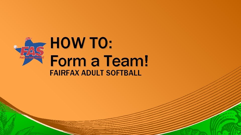 HOW TO: Form a Team! FAIRFAX ADULT SOFTBALL 