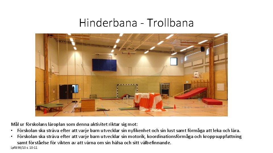 Hinderbana - Trollbana Mål ur förskolans läroplan som denna aktivitet riktar sig mot: • Hinderbana - Trollbana Mål ur förskolans läroplan som denna aktivitet riktar sig mot: •