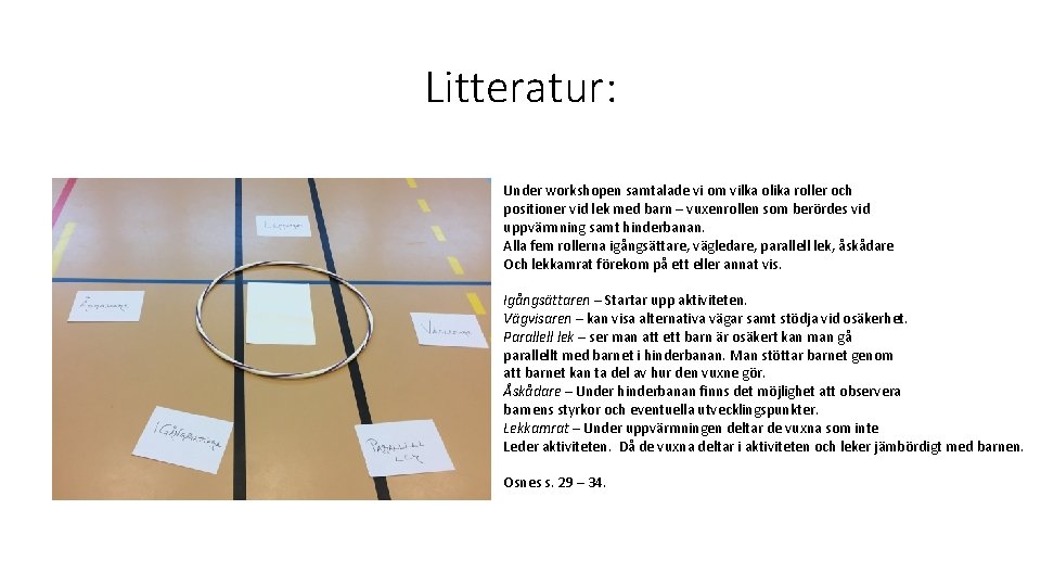 Litteratur: Under workshopen samtalade vi om vilka olika roller och positioner vid lek med Litteratur: Under workshopen samtalade vi om vilka olika roller och positioner vid lek med