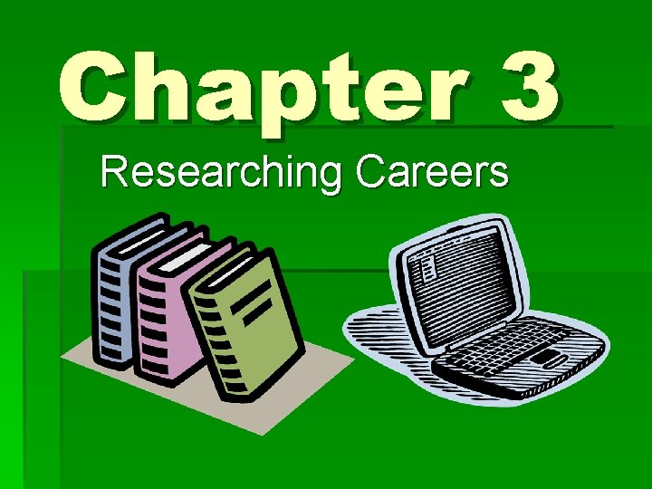 Chapter 3 Researching Careers Chapter 3 Researching Careers