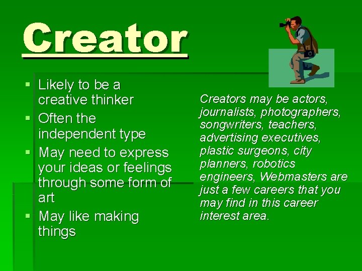Creator § Likely to be a creative thinker § Often the independent type § Creator § Likely to be a creative thinker § Often the independent type §