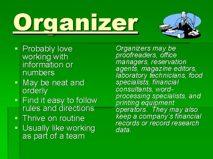 Organizer § Probably love working with information or numbers § May be neat and Organizer § Probably love working with information or numbers § May be neat and
